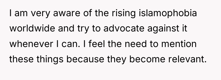 I am very aware of the rising islamophobia worldwide and...