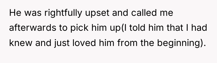 He was rightfully upset and called me afterwards to pick...