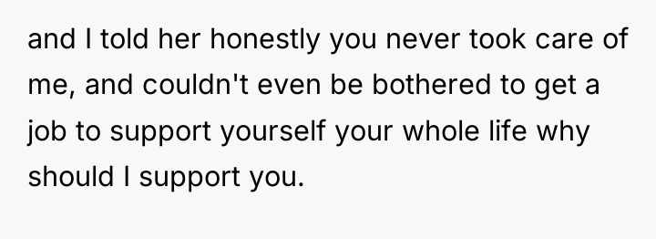 and I told her honestly you never took care of...