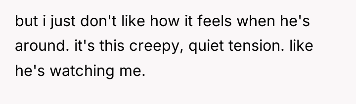 but i just don't like how it feels when he's...