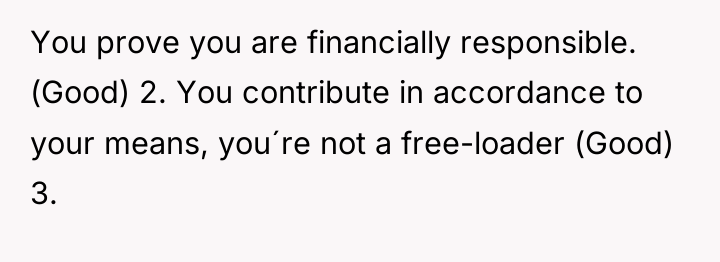 You prove you are financially responsible. (Good) 2. You contribute...