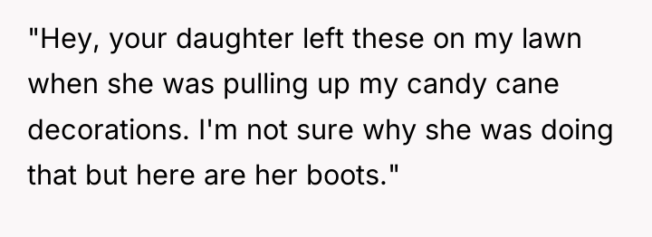 "Hey, your daughter left these on my lawn when she...