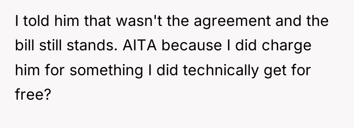 I told him that wasn't the agreement and the bill...