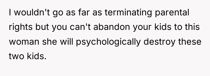 I wouldn't go as far as terminating parental rights but...