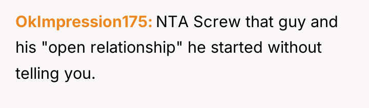 OkImpression175 NTA Screw that guy and his "open relationship" he...