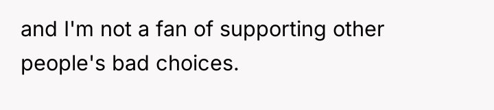 and I'm not a fan of supporting other people's bad...