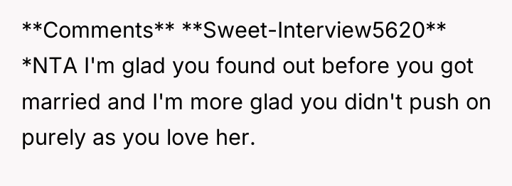 **Comments** **Sweet-Interview5620** *NTA I'm glad you found out before you...