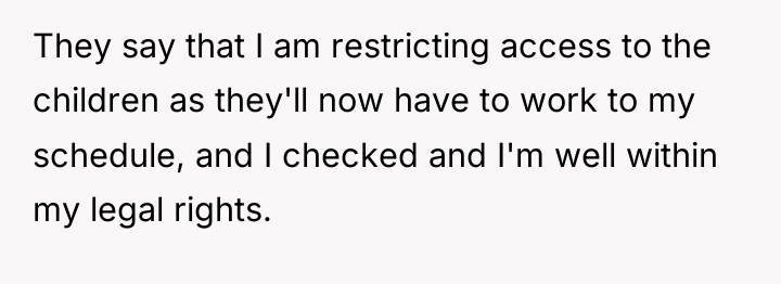 They say that I am restricting access to the children...