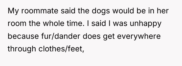 My roommate said the dogs would be in her room...