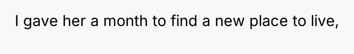 I gave her a month to find a new place...