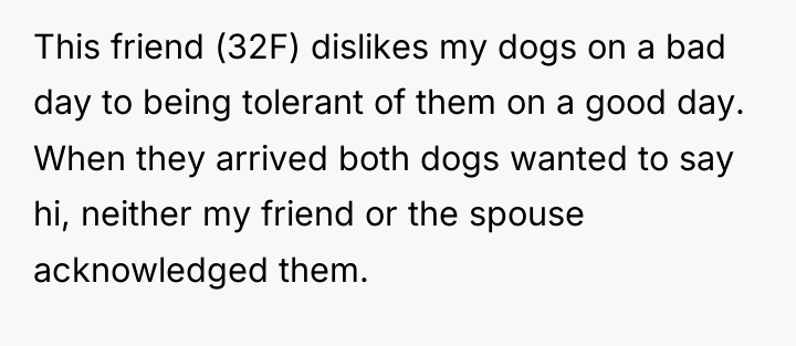 This friend (32F) dislikes my dogs on a bad day...