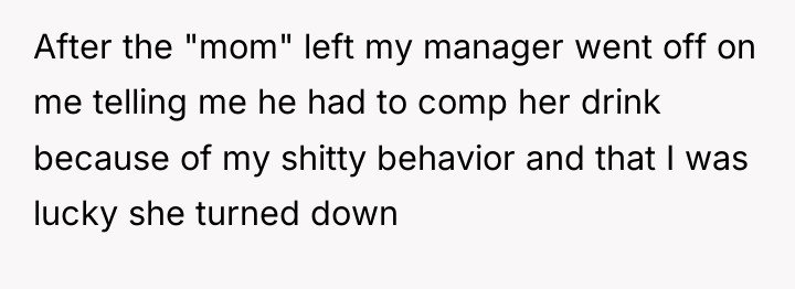After the "mom" left my manager went off on me...