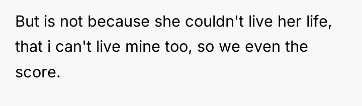 But is not because she couldn't live her life, that...