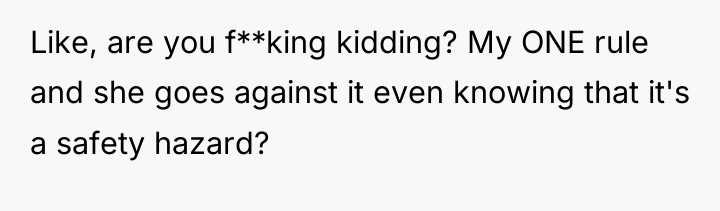 Like, are you f**king kidding? My ONE rule and she...