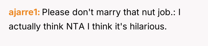 ajarre1 Please don't marry that nut job.: I actually think...