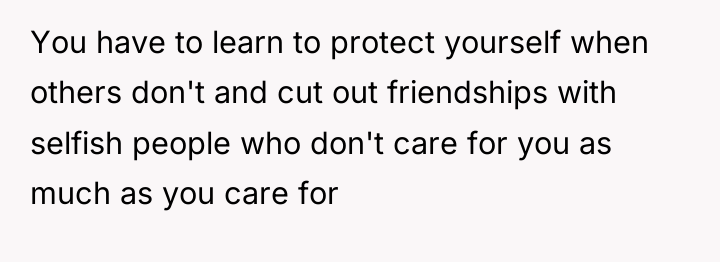You have to learn to protect yourself when others don't...