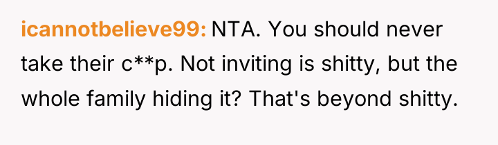 icannotbelieve99 NTA. You should never take their c**p. Not inviting...