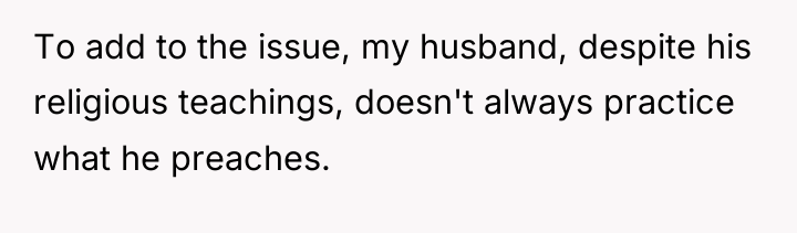 To add to the issue, my husband, despite his religious...