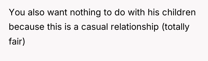 You also want nothing to do with his children because...