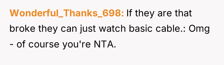 Wonderful_Thanks_698 If they are that broke they can just watch...