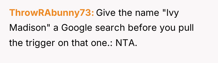 ThrowRAbunny73 Give the name "Ivy Madison" a Google search before...