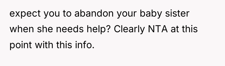 expect you to abandon your baby sister when she needs...