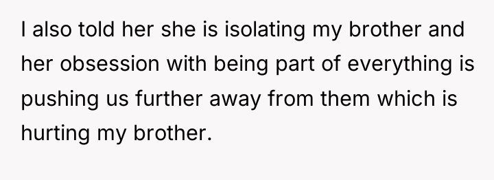 I also told her she is isolating my brother and...