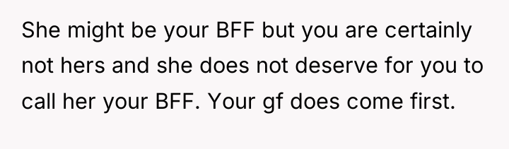 She might be your BFF but you are certainly not...
