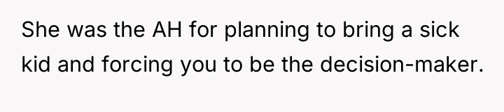 She was the AH for planning to bring a sick...