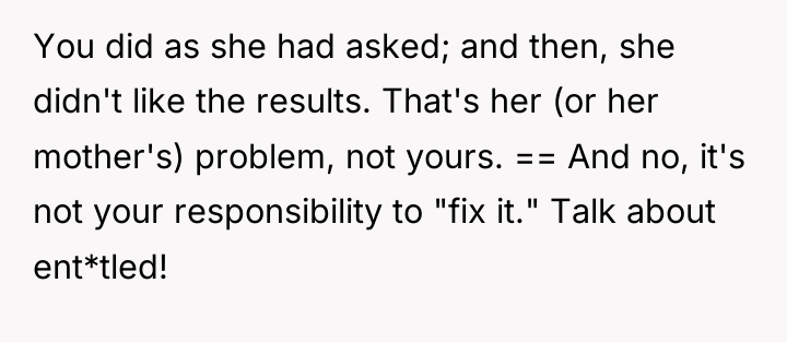 You did as she had asked; and then, she didn't...