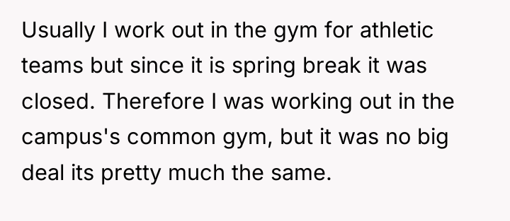 Usually I work out in the gym for athletic teams...