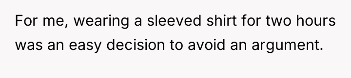 For me, wearing a sleeved shirt for two hours was...