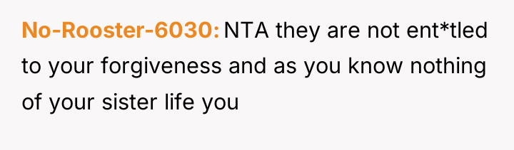No-Rooster-6030 NTA they are not ent*tled to your forgiveness and...