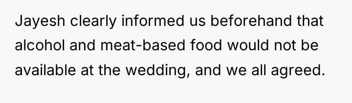 Jayesh clearly informed us beforehand that alcohol and meat-based food...