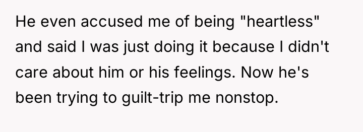 He even accused me of being "heartless" and said I...