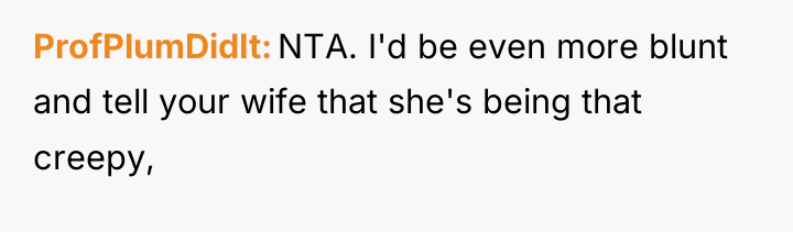 ProfPlumDidIt NTA. I'd be even more blunt and tell your...