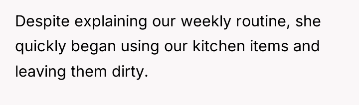 Despite explaining our weekly routine, she quickly began using our...