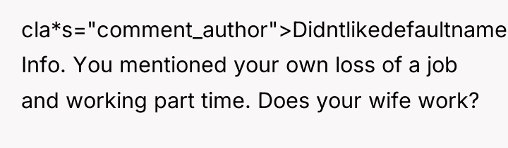 cla*s="comment_author">Didntlikedefaultname: Info. You mentioned your own loss of a job...