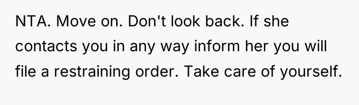 NTA. Move on. Don't look back. If she contacts you...