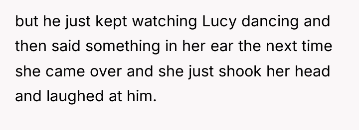but he just kept watching Lucy dancing and then said...