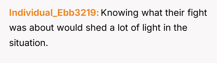 Individual_Ebb3219 Knowing what their fight was about would shed a...
