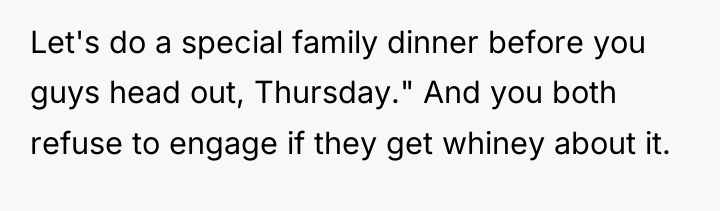 Let's do a special family dinner before you guys head...