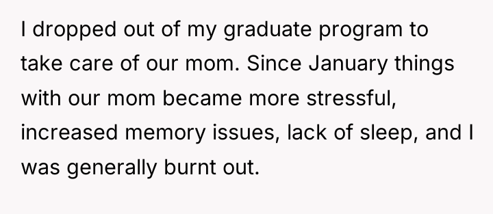 I dropped out of my graduate program to take care...