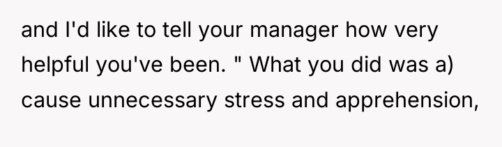 and I'd like to tell your manager how very helpful...