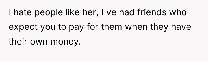 I hate people like her, I've had friends who expect...