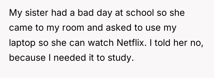 My sister had a bad day at school so she...