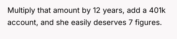 Multiply that amount by 12 years, add a 401k account,...
