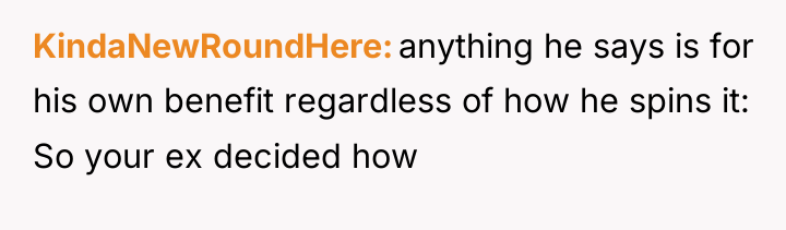 KindaNewRoundHere anything he says is for his own benefit regardless...