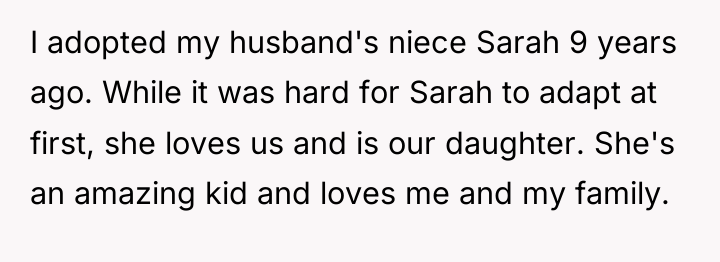 I adopted my husband's niece Sarah 9 years ago. While...
