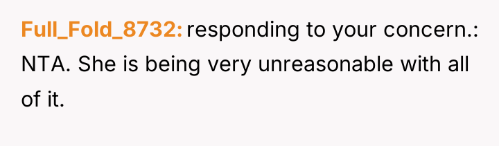 Full_Fold_8732 responding to your concern.: NTA. She is being very...